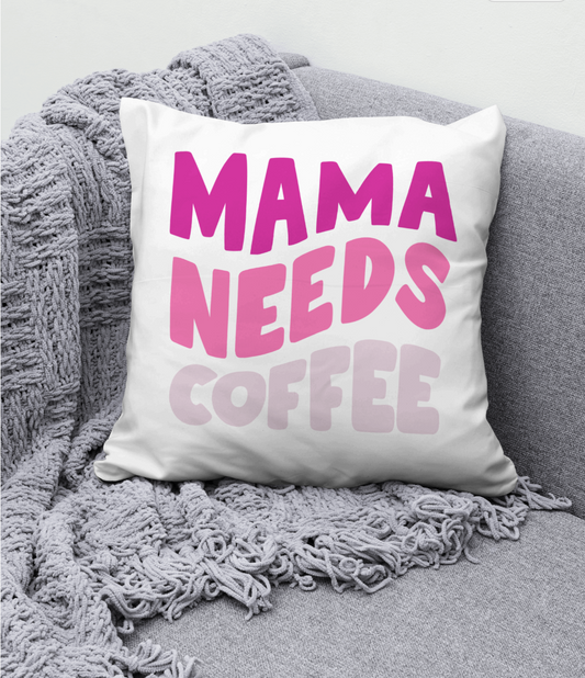 Mama Needs Coffee | Square Pillow | Mother's Day Gift