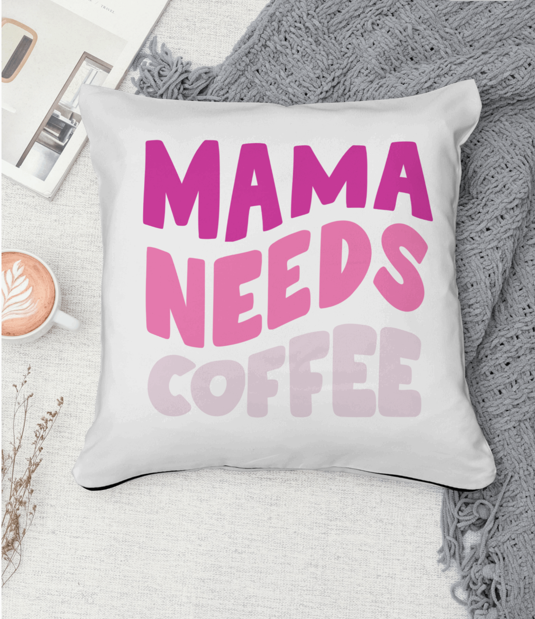 Mama Needs Coffee | Square Pillow | Mother's Day Gift