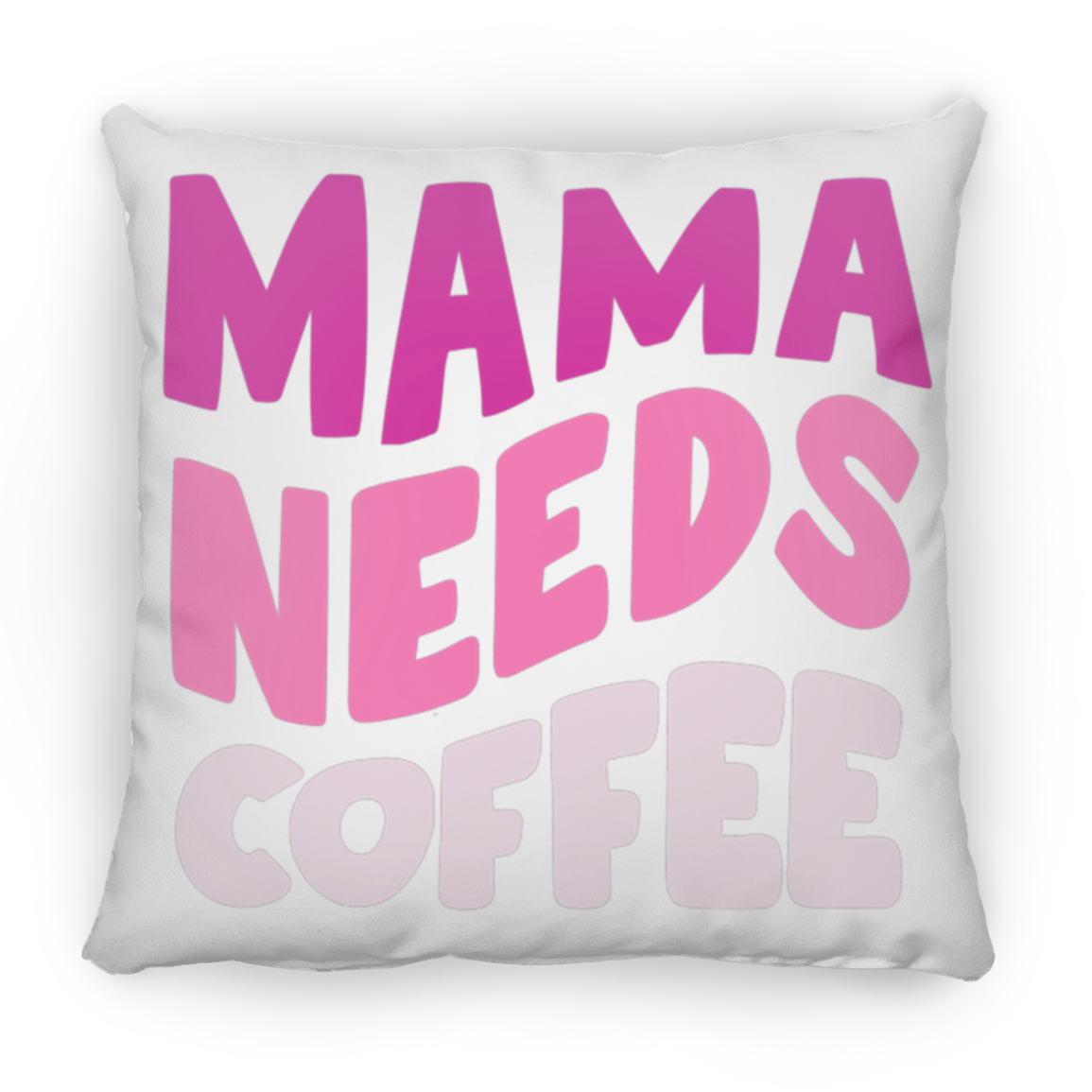 Mama Needs Coffee | Square Pillow | Mother's Day Gift