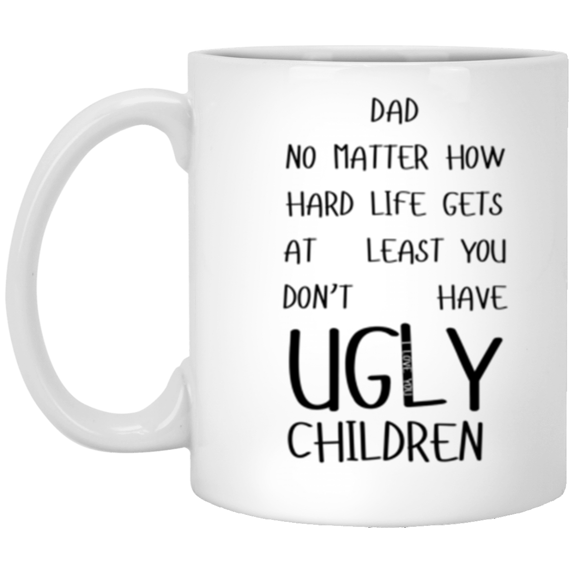 You Don't Have Ugly Children | White Mug | Gifts for Dad