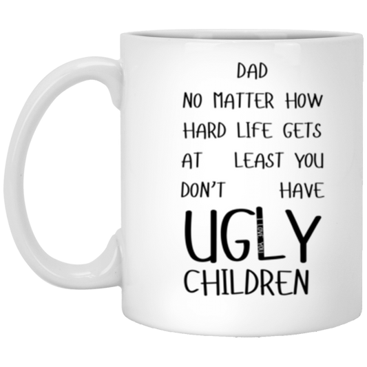 You Don't Have Ugly Children | White Mug | Gifts for Dad