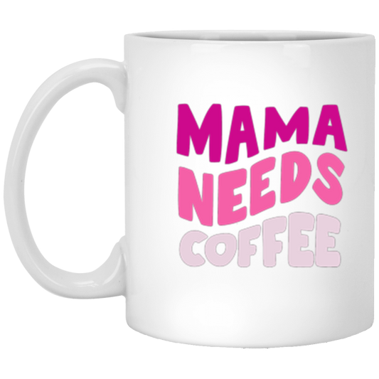 Mama Needs Coffee | White Mug | Mother's Day Gift