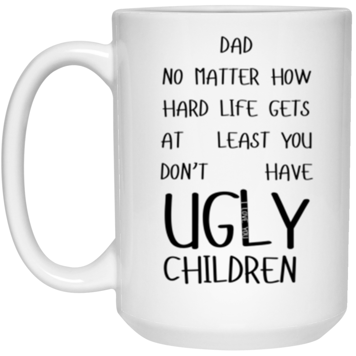 You Don't Have Ugly Children | White Mug | Gifts for Dad